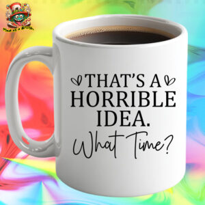 Horrible Idea Mug